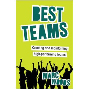 Woods, Marc Best Teams: Creating and Maintaining High-Performing Teams Woods, Marc Best Teams: Creating and Maintaining High-Performing Teams