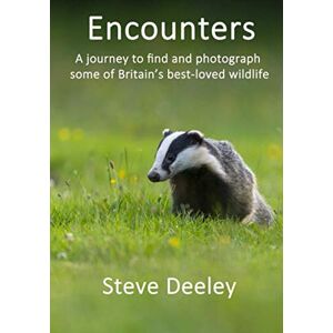 Deeley, Steve Encounters: A journey to find and photograph some of Britain’s best-loved wildlife Deeley, Steve Encounters: A journey to find and photograph some of Britain’s best-loved wildlife
