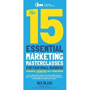 Blick, Dee The 15 Essential Marketing Masterclasses for Your Small Business Blick, Dee The 15 Essential Marketing Masterclasses for Your Small Business