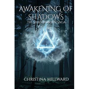 Millward, Christina Awakening of Shadows: The Shadowborn Saga Millward, Christina Awakening of Shadows: The Shadowborn Saga