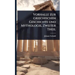 Uschold, Johann Vorhalle zur griechischen Geschichte und Mythologie, Zweiter Theil Uschold, Johann Vorhalle zur griechischen Geschichte und Mythologie, Zweiter Theil