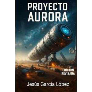 García López, Jesús Proyecto Aurora (Saga Aurora (Libro 1)) García López, Jesús Proyecto Aurora (Saga Aurora (Libro 1))