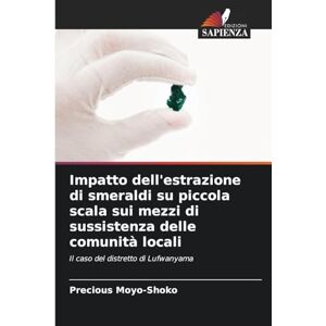 Moyo-Shoko, Precious Impatto dell'estrazione di smeraldi su piccola scala sui mezzi di sussistenza delle comunità locali: Il caso del distretto di Lufwanyama Moyo-Shoko, Precious Impatto dell'estrazione di smeraldi su piccola scala sui mezzi di sussistenza delle comunità locali: Il caso del distretto di Lufwanyama