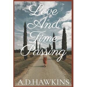 Hawkins, A.D. Love and Time Passing: A Collection of Poetry Hawkins, A.D. Love and Time Passing: A Collection of Poetry