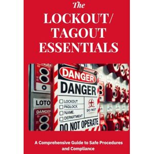 SAN, JAI Lockout/Tagout Essentials: A Comprehensive Guide to Safe Procedures and Compliance: Mastering Lockout/Tagout: Essential Strategies for Hazardous ... Safety, and Compliance with OSHA Standards SAN, JAI Lockout/Tagout Essentials: A Comprehensive Guide to Safe Procedures and Compliance: Mastering Lockout/Tagout: Essential Strategies for Hazardous ... Safety, and Compliance with OSHA Standards