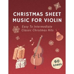Masterpieces, Classical Christmas Sheet Music For Violin: 60 Easy To Intermediate Classic Christmas Hits Masterpieces, Classical Christmas Sheet Music For Violin: 60 Easy To Intermediate Classic Christmas Hits