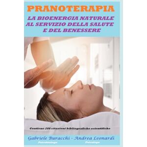 Buracchi, Dr. Gabriele PRANOTERAPIA LA BIOENERGIA NATURALE AL SERVIZIO DELLA SALUTE E DEL BENESSERE DOCUMENTATA DA UN PUNTO DI VISTA SCIENTIFICO Contiene 206 ... chakra, ... chakra, fiori di Bach , Pranoterapia) Buracchi, Dr. Gabriele PRANOTERAPIA LA BIOENERGIA NATURALE AL SERVIZIO DELLA SALUTE E DEL BENESSERE DOCUMENTATA DA UN PUNTO DI VISTA SCIENTIFICO Contiene 206 ... chakra, ... chakra, fiori di Bach , Pranoterapia)