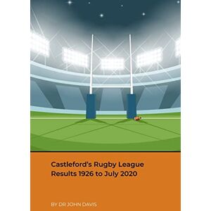 Davis, Dr John Castleford’s Rugby League Results 1926 to July 2020 Davis, Dr John Castleford’s Rugby League Results 1926 to July 2020