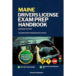 PUBLICATIONS, BROWNSON MAINE DRIVERS LICENSE EXAM PREP HANDBOOK: A Complete Guide to Passing the Exam on First PUBLICATIONS, BROWNSON MAINE DRIVERS LICENSE EXAM PREP HANDBOOK: A Complete Guide to Passing the Exam on First