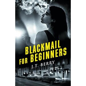 Berry, J.T. Blackmail for Beginners: A D'Amico and Stone Mystery (The D'Amico and Stone Mysteries) Berry, J.T. Blackmail for Beginners: A D'Amico and Stone Mystery (The D'Amico and Stone Mysteries)