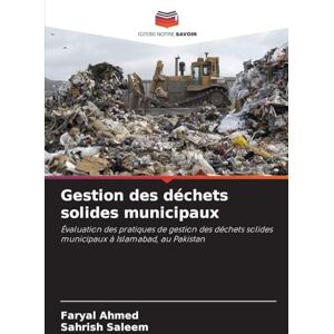 Ahmed Gestion des déchets solides municipaux: Évaluation des pratiques de gestion des déchets solides municipaux à Islamabad, au Pakistan Ahmed Gestion des déchets solides municipaux: Évaluation des pratiques de gestion des déchets solides municipaux à Islamabad, au Pakistan