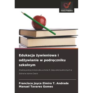 Elmiro T. Andrade, Francisca Joyce Edukacja żywieniowa i odżywianie w podręczniku szkolnym: Analiza podręczników dla uczniów 8. klasy szkół publicznych w Sobral w stanie Ceará: Analiza ... szkó¿ publicznych w Sobral w stanie Ceará Elmiro T. Andrade, Francisca Joyce Edukacja żywieniowa i odżywianie w podręczniku szkolnym: Analiza podręczników dla uczniów 8. klasy szkół publicznych w Sobral w stanie Ceará: Analiza ... szkó¿ publicznych w Sobral w stanie Ceará