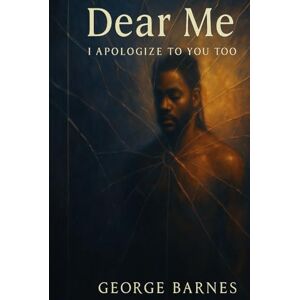 Barnes, George Dear Me: I Apologize to You Too Barnes, George Dear Me: I Apologize to You Too