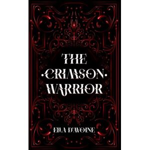 d'Avoine, Ella The Crimson Warrior: Bound by hatred and chained by vengeance.: Bound by hatred. Chained by vengeance.: 2 (Midnight Blood novels) d'Avoine, Ella The Crimson Warrior: Bound by hatred and chained by vengeance.: Bound by hatred. Chained by vengeance.: 2 (Midnight Blood novels)