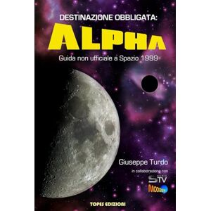 Turdo, Giuseppe Destinazione Obbligata: Alpha: Guida non ufficiale a Spazio 1999 Turdo, Giuseppe Destinazione Obbligata: Alpha: Guida non ufficiale a Spazio 1999