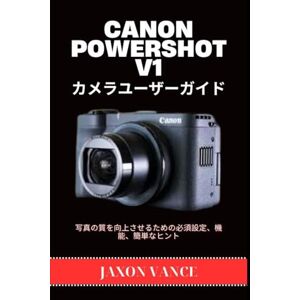 JAXON VANCE CANON POWERSHOT V1 カメラユーザーガイド: 写真の質を向上させるための必須設定、機能、簡単なヒント JAXON VANCE CANON POWERSHOT V1 カメラユーザーガイド: 写真の質を向上させるための必須設定、機能、簡単なヒント