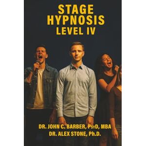 Barber, John C STAGE HYPNOSIS IV Barber, John C STAGE HYPNOSIS IV