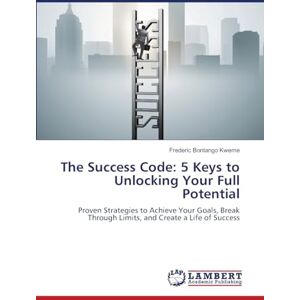 Bontango Kweme, Frederic The Success Code: 5 Keys to Unlocking Your Full Potential: Proven Strategies to Achieve Your Goals, Break Through Limits, and Create a Life of Success Bontango Kweme, Frederic The Success Code: 5 Keys to Unlocking Your Full Potential: Proven Strategies to Achieve Your Goals, Break Through Limits, and Create a Life of Success