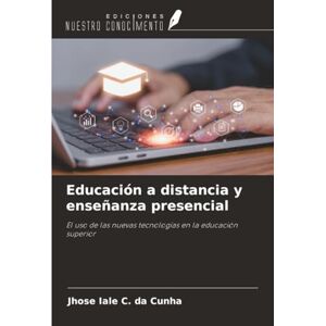 Iale C. da Cunha, Jhose Educación a distancia y enseñanza presencial: El uso de las nuevas tecnologías en la educación superior Iale C. da Cunha, Jhose Educación a distancia y enseñanza presencial: El uso de las nuevas tecnologías en la educación superior