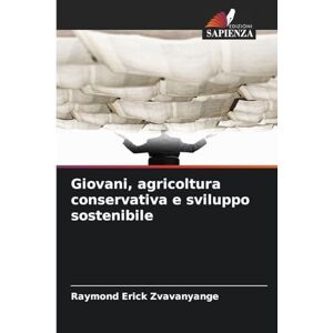 Zvavanyange, Raymond Erick Giovani, agricoltura conservativa e sviluppo sostenibile Zvavanyange, Raymond Erick Giovani, agricoltura conservativa e sviluppo sostenibile