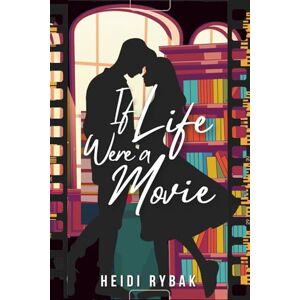 Rybak, Heidi If Life Were a Movie Rybak, Heidi If Life Were a Movie