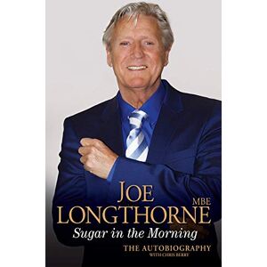 Longthorne, Joe Joe Longthorne Sugar in the Morning: The Autobiography Longthorne, Joe Joe Longthorne Sugar in the Morning: The Autobiography