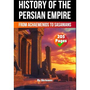 Skriuwer.com The History of The Persian Empire: From Achaemenids to Sasanians (The History Series) Skriuwer.com The History of The Persian Empire: From Achaemenids to Sasanians (The History Series)
