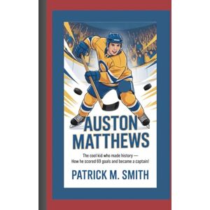 M. Smith, Patrick Auston Mathew: The Cool Kid Who Made History— How He Scored 69 Goals and Became a Captain! M. Smith, Patrick Auston Mathew: The Cool Kid Who Made History— How He Scored 69 Goals and Became a Captain!