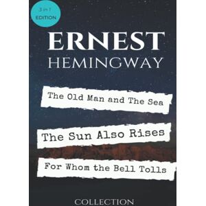 Hemingway, Ernest Ernest Hemingway Best Collection: The Old Man and The Sea, The Sun Also Rises and For Whom the Bell Tolls Hemingway, Ernest Ernest Hemingway Best Collection: The Old Man and The Sea, The Sun Also Rises and For Whom the Bell Tolls