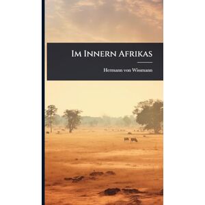 Von Wissmann, Hermann Im Innern Afrikas Von Wissmann, Hermann Im Innern Afrikas