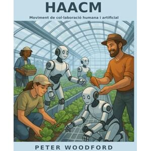 Woodford, Peter HAACM: Moviment de col·laboració humana i artificial Woodford, Peter HAACM: Moviment de col·laboració humana i artificial