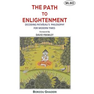 Ghaderi, Borzou The Path to Enlightenment: Decoding Patanjali's Philosophy for Modern Times Ghaderi, Borzou The Path to Enlightenment: Decoding Patanjali's Philosophy for Modern Times