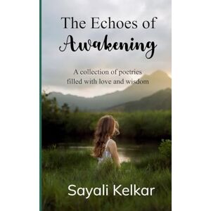 Kelkar, Sayali The Echoes of Awakening (Edition1st) Kelkar, Sayali The Echoes of Awakening (Edition1st)