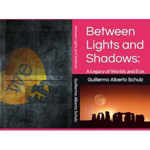 Schulz, Guillermo Alberto Entre Luces y Sombras: Un legado de Mundos y Épocas Schulz, Guillermo Alberto Entre Luces y Sombras: Un legado de Mundos y Épocas