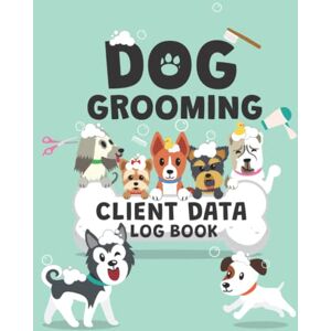 Brantley, Crystal Dog Grooming Client Data Log Book: Data Organizer for Pet Groomers, Pet Grooming with A Z alphabetical tabs Brantley, Crystal Dog Grooming Client Data Log Book: Data Organizer for Pet Groomers, Pet Grooming with A Z alphabetical tabs