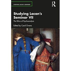 Studying Lacan’s Seminar VII: The Ethics of Psychoanalysis (Studying Lacan's Seminars) Studying Lacan’s Seminar VII: The Ethics of Psychoanalysis (Studying Lacan's Seminars)