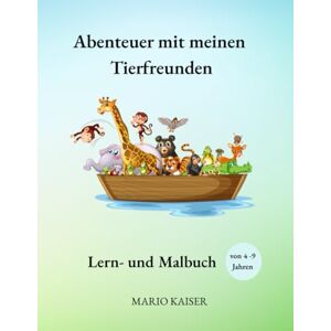 Kaiser Abenteuer mit meinen Tierfreunden: Lern- und Malbuch für Kinder von 4 bis 9 Jahren Kaiser Abenteuer mit meinen Tierfreunden: Lern- und Malbuch für Kinder von 4 bis 9 Jahren