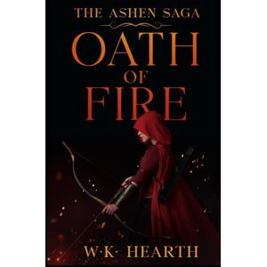 Hearth, W K Oath of Fire: Book One of The Ashen Saga Hearth, W K Oath of Fire: Book One of The Ashen Saga
