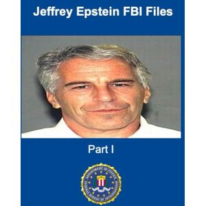 Federal Bureau of Investigation Jeffrey Epstein FBI Files: Part I Federal Bureau of Investigation Jeffrey Epstein FBI Files: Part I