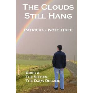 Notchtree, Patrick C. The Clouds Still Hang 2, The Sixties, The Dark Decade Notchtree, Patrick C. The Clouds Still Hang 2, The Sixties, The Dark Decade