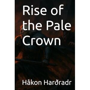 Harðradr, Håkon Rise of the Pale Crown (The Vampiric Chronicles) Harðradr, Håkon Rise of the Pale Crown (The Vampiric Chronicles)