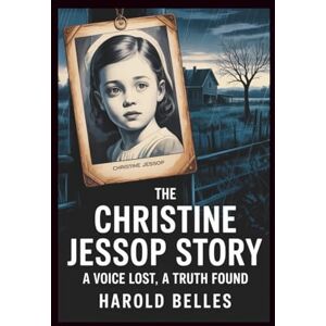 Belles, Harold The Christine Jessop Story: A Voice lost, A Truth Found Belles, Harold The Christine Jessop Story: A Voice lost, A Truth Found