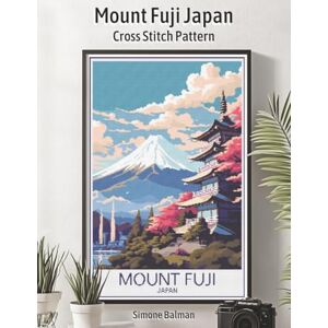 Balman, Simone Mount Fuji Japan Cross Stitch Pattern: Large-Print Retro Japanese Travel Art with Multi-Brand Floss Legend (WanderStitch: A Retro Travel Cross-Stitch Collection) Balman, Simone Mount Fuji Japan Cross Stitch Pattern: Large-Print Retro Japanese Travel Art with Multi-Brand Floss Legend (WanderStitch: A Retro Travel Cross-Stitch Collection)