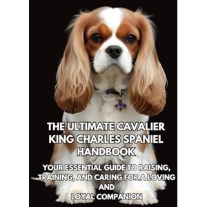 Books, Inkspire The Ultimate Cavalier King Charles Spaniel Handbook: Your Essential Guide to Raising, Training, and Caring for a Loving and Loyal Companion Books, Inkspire The Ultimate Cavalier King Charles Spaniel Handbook: Your Essential Guide to Raising, Training, and Caring for a Loving and Loyal Companion