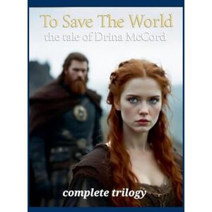 Ashgrove, Elle To Save The World the tale of Drina McCord: 4 Ashgrove, Elle To Save The World the tale of Drina McCord: 4