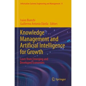 Knowledge Management and Artificial Intelligence for Growth: Cases from Emerging and Developed Economies (Information Systems Engineering and Management) Knowledge Management and Artificial Intelligence for Growth: Cases from Emerging and Developed Economies (Information Systems Engineering and Management)