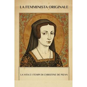 Kizito OSA, Fr. Paul H. La femminista originale: La vita e i tempi di Christine De Pizan (Serie Spiritualità Vita Quotidiana) Kizito OSA, Fr. Paul H. La femminista originale: La vita e i tempi di Christine De Pizan (Serie Spiritualità Vita Quotidiana)