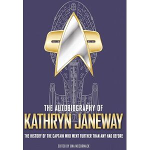 Una McCormack The Autobiography of Kathryn Janeway: The History of the Captain Who Went Further Than Any Had Before: 3 (Star Trek Autobiographies) Una McCormack The Autobiography of Kathryn Janeway: The History of the Captain Who Went Further Than Any Had Before: 3 (Star Trek Autobiographies)