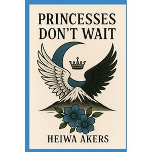 Akers, Heiwa Princesses Don't Wait (Mafia Fairy Tale Series) Akers, Heiwa Princesses Don't Wait (Mafia Fairy Tale Series)