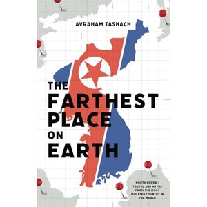 Tashach, Avraham The Farthest Place on Earth: North Korea Truths and Myths From the Most Isolated Country in the World Tashach, Avraham The Farthest Place on Earth: North Korea Truths and Myths From the Most Isolated Country in the World